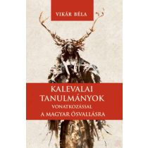 KALEVALAI TANULMÁNYOK A MAGYAR ŐSVALLÁSRA