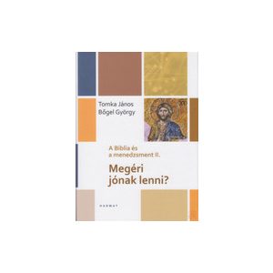 MEGÉRI JÓNAK LENNI? - A BIBLIA ÉS A MENEDZSMENT II.