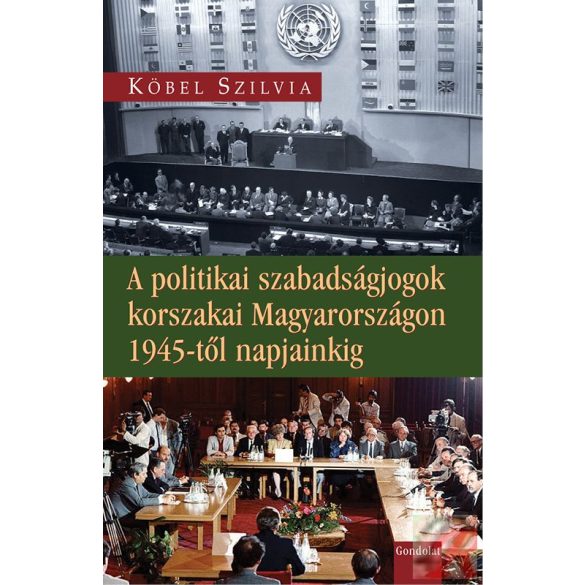 A POLITIKAI SZABADSÁGJOGOK KORSZAKAI MAGYARORSZÁGON 1945-TŐL NAPJAINKIG