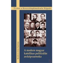 A MODERN MAGYAR KATOLIKUS POLITIZÁLÁS ARCKÉPCSARNOKA