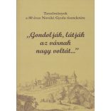„GONDOLJÁK LÁTJÁK AZ VÁRNAK NAGY VOLTÁT...”