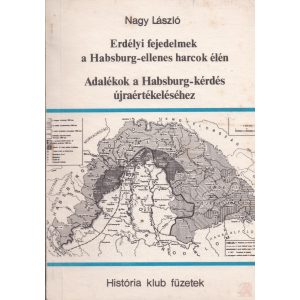 ERDÉLYI FEJEDELMEK A HABSBURG-ELLENES HARCOK ÉLÉN