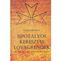   ISPOTÁLYOS KERESZTES LOVAGRENDEK AZ ÁRPÁD-KORI MAGYARORSZÁGON