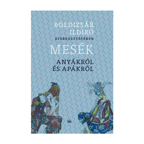 MESÉK ANYÁKRÓL ÉS APÁKRÓL