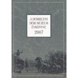 A DEBRECENI DÉRI MÚZEUM ÉVKÖNYVE 2007