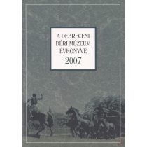A DEBRECENI DÉRI MÚZEUM ÉVKÖNYVE 2007