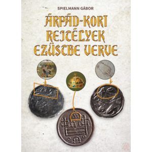 ÁRPÁD-KORI REJTÉLYEK EZÜSTBE VERVE