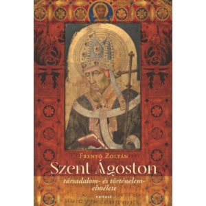 SZENT ÁGOSTON TÁRSADALOM- ÉS TÖRTÉNELEMELMÉLETE