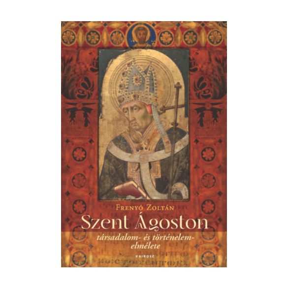 SZENT ÁGOSTON TÁRSADALOM- ÉS TÖRTÉNELEMELMÉLETE