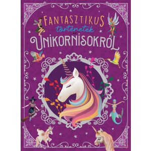 FANTASZTIKUS TÖRTÉNETEK AZ UNIKORNISOKRÓL