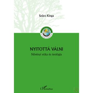 NYITOTTÁ VÁLNI - NÖVÉNYI ETIKA ÉS TEOLÓGIA