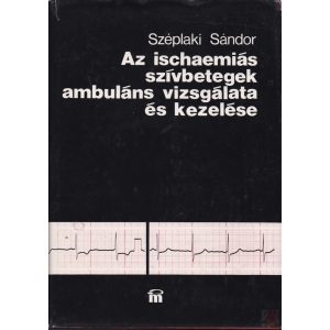 AZ ISCHAEMIÁS SZÍVBETEGEK AMBULÁNS VIZSGÁLATA ÉS KEZELÉSE