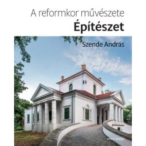 A REFORMKOR MŰVÉSZETE: ÉPÍTÉSZET