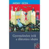 GYERMEKTELEN ÍRÓK A DIKTATÚRA IDEJÉN