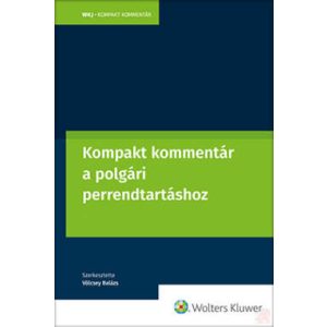 KOMPAKT KOMMENTÁR A POLGÁRI PERRENDTARTÁSRÓL SZÓLÓ 2016. ÉVI CXXX. TÖRVÉNYHEZ - Elfogyott