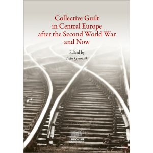 COLLECTIVE GUILT IN CENTRAL EUROPE AFTER THE SECOND WORLD WAR AND NOW