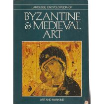 LAROUSSE ENCYCLOPEDIA OF BYZANTINE & MEDIEVAL ART