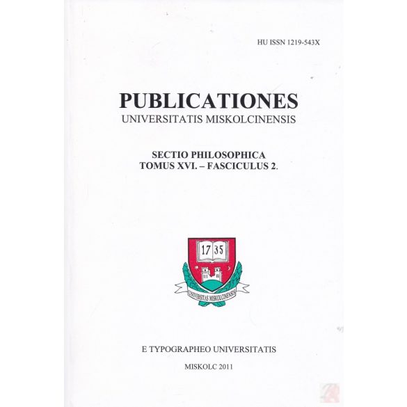 PUBLICATIONES UNIVERSITATIS MISKOLCINENSIS SECTIO PHILOSOPHICA Tomus XVI. - Fasc. 2.