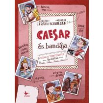 CAESAR ÉS BANDÁJA - RÓMAI TÖRTÉNETEK ÚJRATÖLTVE