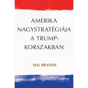 AMERIKA NAGYSTRATÉGIÁJA A TRUMP-KORSZAKBAN
