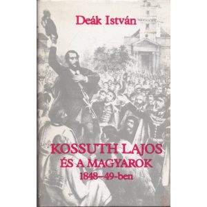 KOSSUTH LAJOS ÉS A MAGYAROK 1848-49-BEN