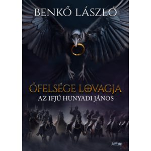 ŐFELSÉGE LOVAGJA - AZ IFJÚ HUNYADI JÁNOS