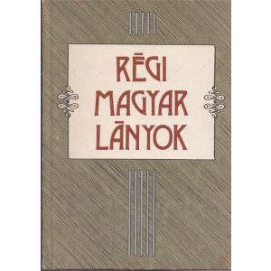 RÉGI MAGYAR LÁNYOK