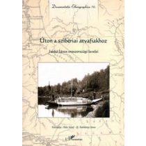   ÚTON A SZIBÉRIAI ATYAFIAKHOZ - JANKÓ JÁNOS OROSZORSZÁGI LEVELEI