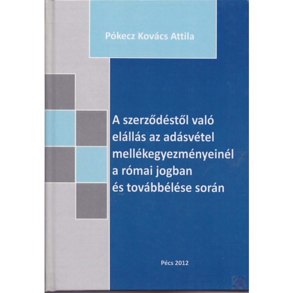 A SZERZŐDÉSTŐL VALÓ ELÁLLÁS AZ ADÁSVÉTEL MELLÉKEGYEZMÉNYEINÉL A RÓMAI JOGBAN ÉS TOVÁBBÉLÉSE SORÁN