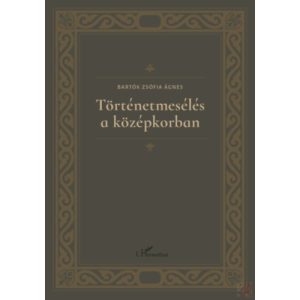 TÖRTÉNETMESÉLÉS A KÖZÉPKORBAN