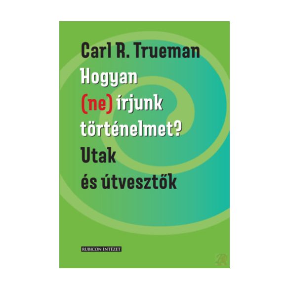 HOGYAN (NE) ÍRJUNK TÖRTÉNELMET?