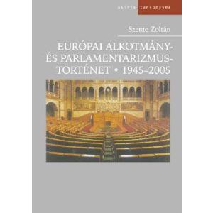 EURÓPAI ALKOTMÁNY- ÉS PARLAMENTARIZMUSTÖRTÉNET, 1945-2005 - Elfogyott