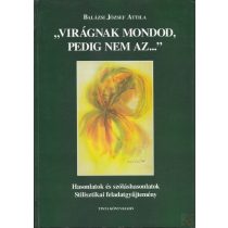 "VIRÁGNAK MONDOD, PEDIG NEM AZ..."