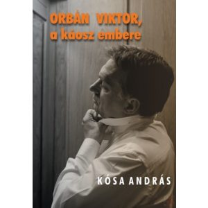 ORBÁN VIKTOR, A KÁOSZ EMBERE