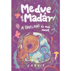 MEDVE ÉS MADÁR - A BARLANG ÉS MÁS MESÉK