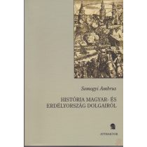 HISTÓRIA MAGYAR- ÉS ERDÉLYORSZÁG DOLGAIRÓL