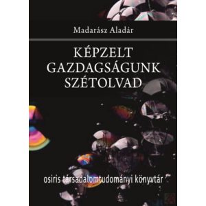 KÉPZELT GAZDAGSÁGUNK SZÉTOLVAD