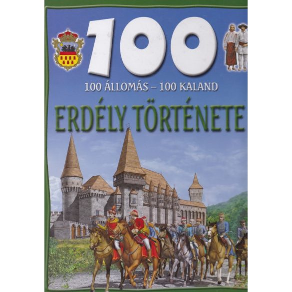 ERDÉLY TÖRTÉNETE - 100 állomás - 100 kaland