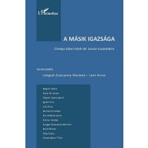   A MÁSIK IGAZSÁGA. ÜNNEPI KÖTET FEHÉR M. ISTVÁN TISZTELETÉRE