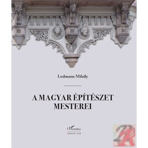 A MAGYAR ÉPÍTÉSZET MESTEREI - Elfogyott