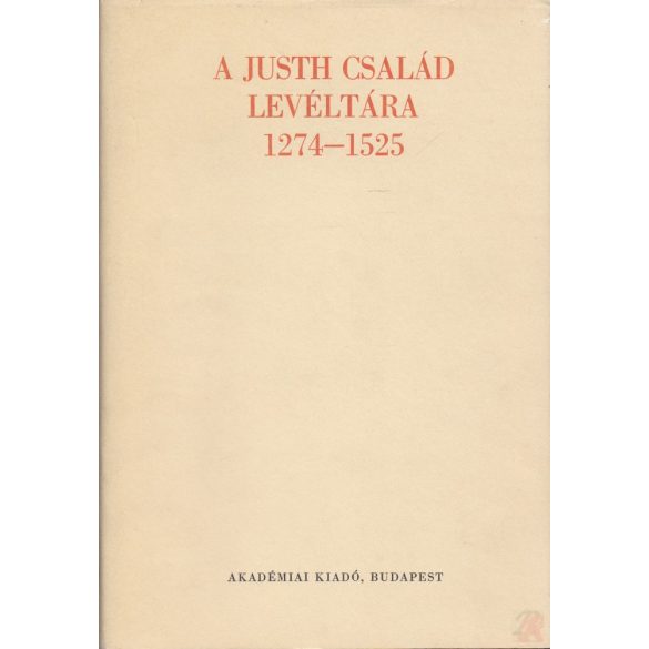 A JUSTH CSALÁD LEVÉLTÁRA 1274-1525