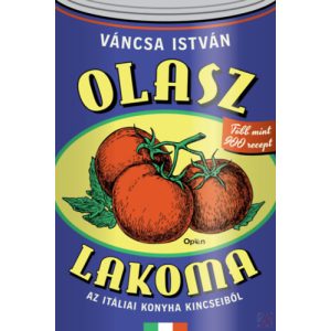 OLASZ LAKOMA – AZ ITÁLIAI KONYHA KINCSEIBŐL