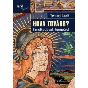 HOVA TOVÁBB? - ELMÉLKEDÉSEK EURÓPÁRÓL