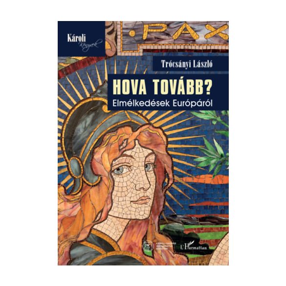 HOVA TOVÁBB? - ELMÉLKEDÉSEK EURÓPÁRÓL