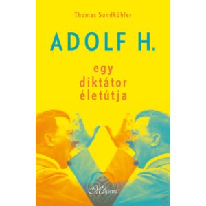 ADOLF H. - EGY DIKTÁTOR ÉLETÚTJA