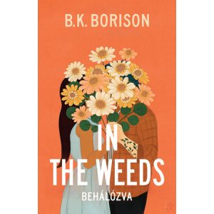 IN THE WEEDS – BEHÁLÓZVA