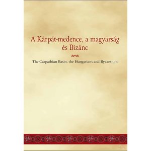 A KÁRPÁT-MEDENCE, A MAGYARSÁG ÉS BIZÁNC