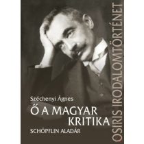 Ő A MAGYAR KRITIKA - SCHÖPFLIN ALADÁR