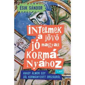 INTELMEK A JÖVŐ JÓ MAGYAR KORMÁNYÁHOZ