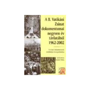 A II. VATIKÁNI ZSINAT NEGYVEN ÉV TÁVLATÁBÓL A II. VATIKÁNI ZSINAT NEGYVEN ÉV TÁVLATÁBÓL